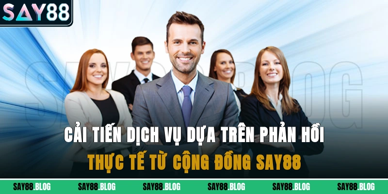 Cải tiến dịch vụ dựa trên phản hồi thực tế từ cộng đồng Say88