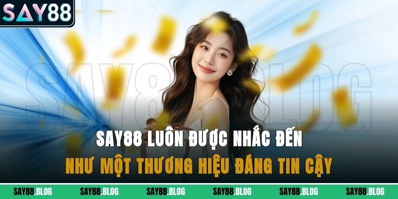 Say88 luôn được nhắc đến như một thương hiệu đáng tin cậy