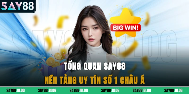 Tổng quan Say88 - Nền tảng uy tín số 1 Châu Á