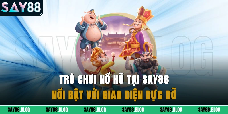 Trò chơi nổ hũ tại Say88 nổi bật với giao diện rực rỡ